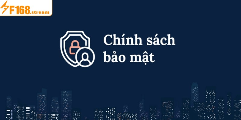 Trách nhiệm của bạn trong chính sách bảo mật F168