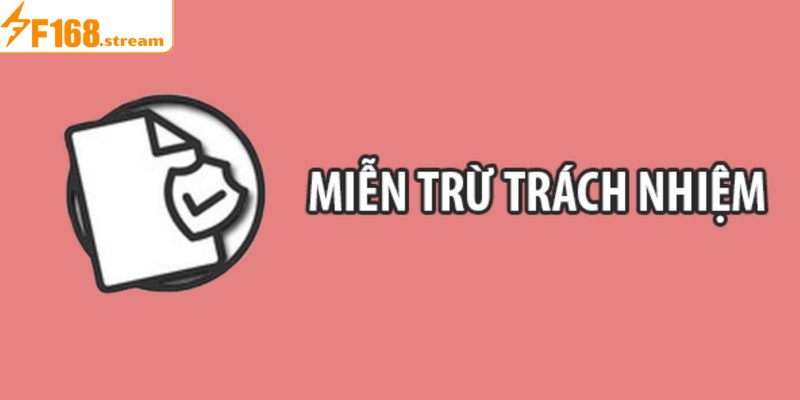 Chú ý khi áp dụng miễn trừ trách nhiệm F168