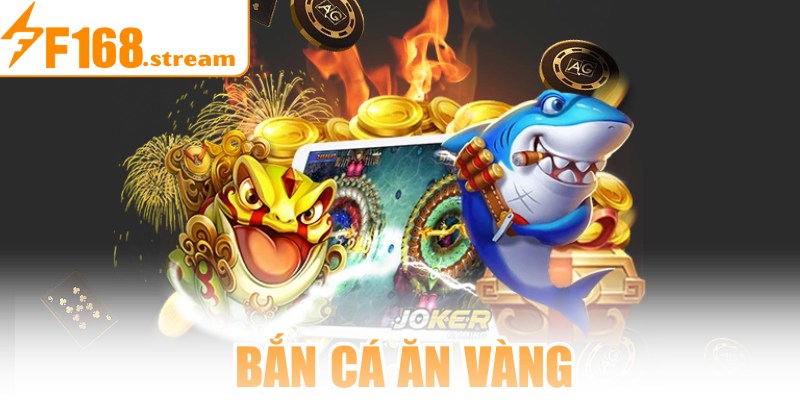 Bắn Cá Ăn Vàng