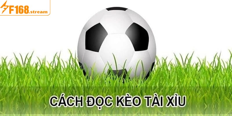 Cách đọc kèo tài xỉu các loại phổ biến tại F168