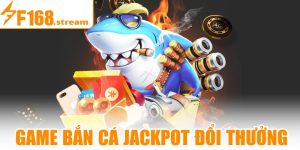 Bắn Cá Jackpot Đổi Thưởng