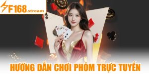 Hướng Dẫn Chơi Phỏm Trực Tuyến