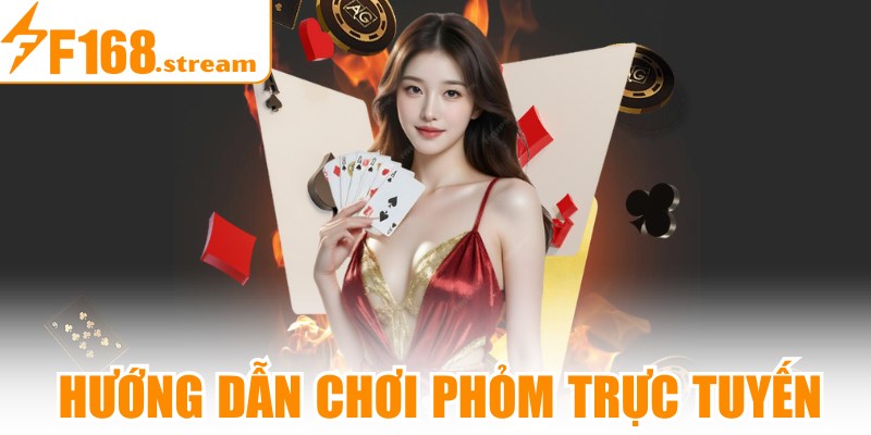 Hướng Dẫn Chơi Phỏm Trực Tuyến