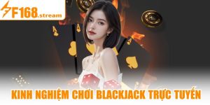 Kinh Nghiệm Chơi Blackjack Trực Tuyến