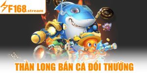 Thần Long Bắn Cá Đổi Thưởng
